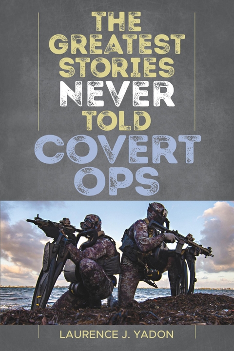 Greatest Stories Never Told -  Laurence J. Yadon