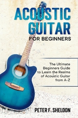 Acoustic Guitar for Beginners - Peter F. Sheldon