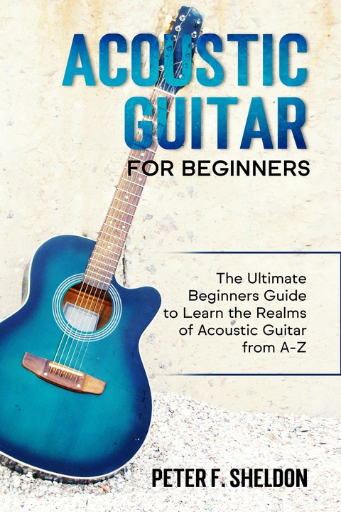 Acoustic Guitar for Beginners - Peter F. Sheldon