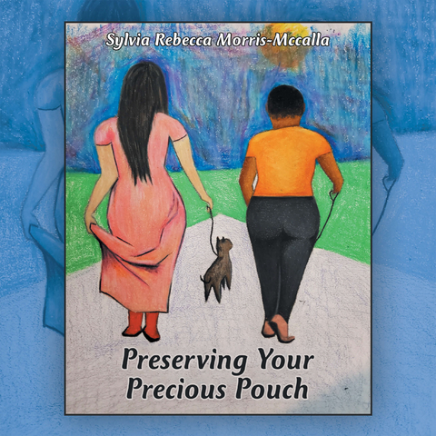 Preserving Your Precious Pouch - Sylvia Rebecca Morris-Mccalla