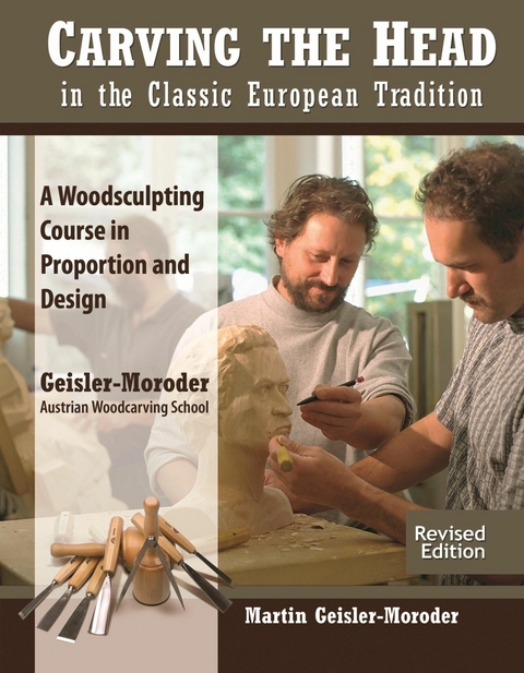 Carving the Head in the Classic European Tradition, Revised Edition - Martin Geisler-Moroder