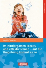 Im Kindergarten kreativ und effektiv lernen - auf die Umgebung kommt es an - Crowther, Ingrid