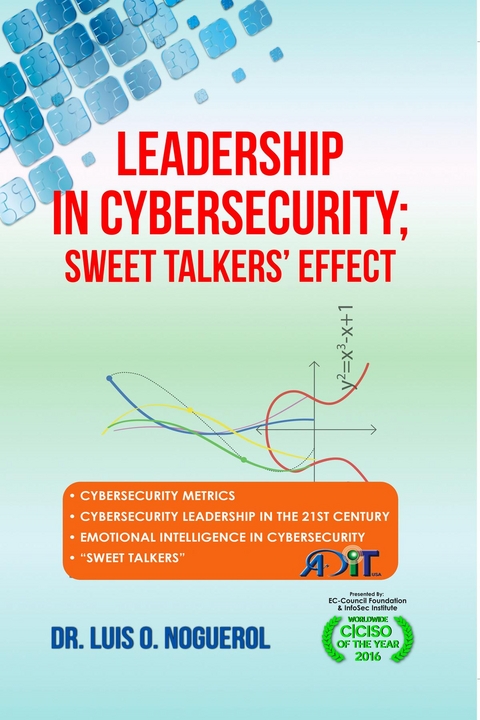 Leadership In Cybersecurity; Sweet Talkers' Effect -  Dr. Luis O. Noguerol