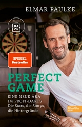 Perfect Game. Eine neue &Auml;ra im Profi-Darts - Elmar Paulke