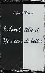 I Don't Like It, You Can Do Better - Safaa A. Mhawi