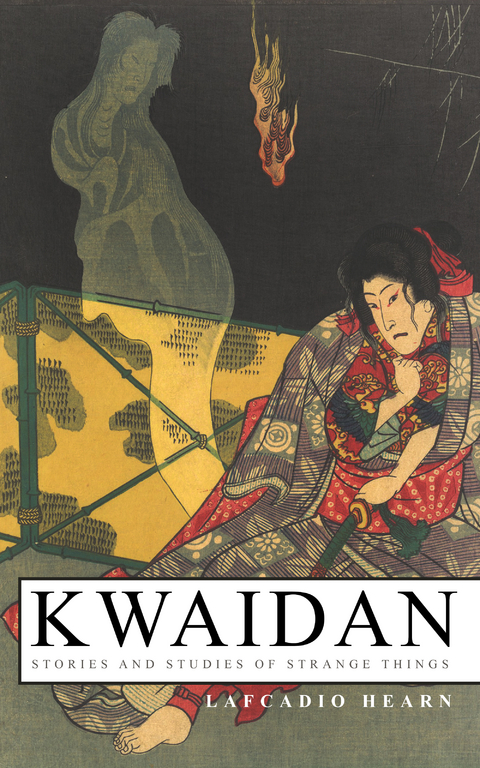 Kwaidan &ndash; Stories and Studies of Strange Things - Lafcadio Hearn