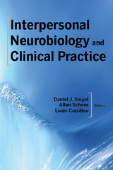 Interpersonal Neurobiology and Clinical Practice - Daniel J. Siegel, Allan Schore, Louis Cozolino