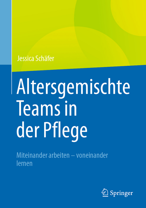 Altersgemischte Teams in der Pflege - Jessica Sch&auml;fer