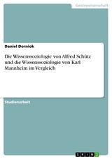 Die Wissenssoziologie von Alfred Schütz und die Wissenssoziologie von Karl Mannheim im Vergleich - Daniel Dorniok