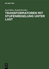 Transformatoren mit Stufenregelung unter Last - Karl B&ouml;lte, Rudolf K&uuml;chler