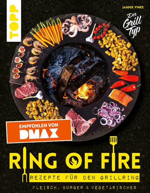 Ring of Fire. Rezepte f&uuml;r den Grillring. Fleisch, Burger & Vegetarisches - Empfohlen von DMAX - Jannik Vinke
