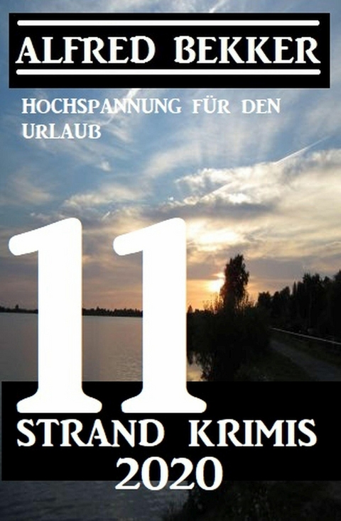 11 Strand Krimis Juli 2020 - Hochspannung f&uuml;r den Urlaub -  Alfred Bekker