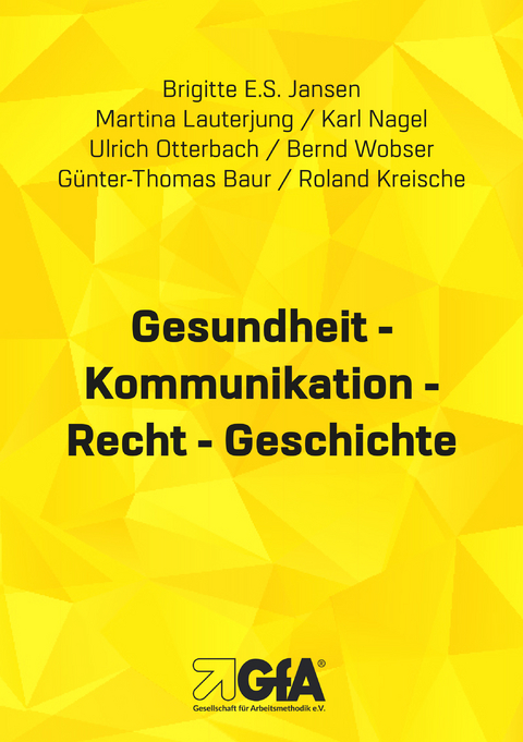 Gesundheit - Kommunikation - Recht - Geschichte - Brigitte E.S. Jansen, Martina Lauterjung, Karl Nagel, Ulrich Otterbach, Bernd Wobser, G&uuml;nter Th. Baur, Roland Kreische