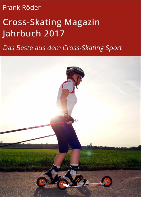 Cross-Skating Magazin Jahrbuch 2017 - Frank R&ouml;der