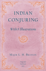 Indian Conjuring - With 8 Illustrations - L. H. Branson