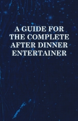 A Guide for the Complete After Dinner Entertainer - Magic Tricks to Stun and Amaze Using Cards, Dice, Billiard Balls, Psychic Tricks, Coins, and Cig -  ANON