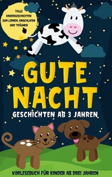Gute Nacht Geschichten ab 3 Jahren: Tolle Kindergeschichten zum Lernen, Einschlafen und Tr&auml;umen - Vorlesebuch f&uuml;r Kinder ab drei Jahren - Lena Daenekas