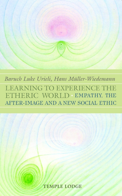 Learning to Experience the Etheric World -  Hans Muller-Wiedemann,  Baruch Luke Urieli