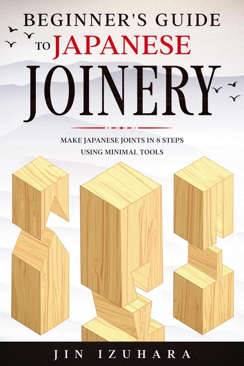 Beginner's Guide to Japanese Joinery - Jin Izuhara