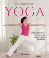 Yoga. Sieben individuelle Programme zur ganzheitlichen Gesundheit - Anna Elisabeth R&ouml;cker