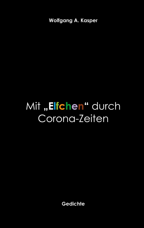 Mit "Elfchen" durch Corona-Zeiten - Wolfgang A. Kasper