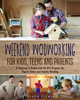 Weekend Woodworking For Kids, Teens and Parents