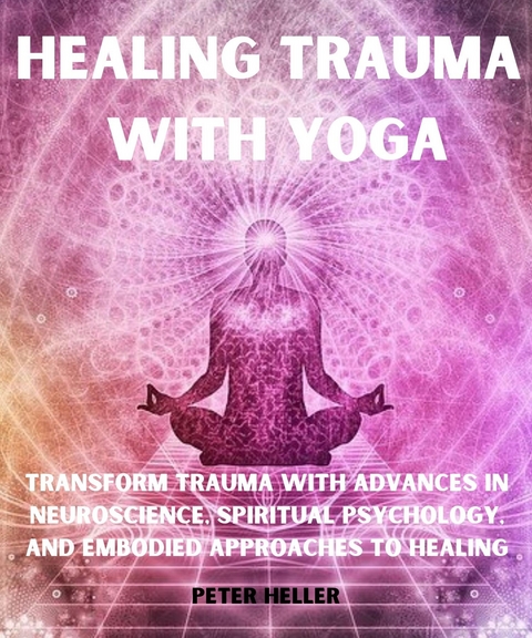 HEALING TRAUMA WITH YOGA -  Peter Heller