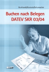 Buchen nach Belegen DATEV SKR 03 /SKR 04 - Fritz Burkhardt, Wilhelm Kostede, Bernt Schumacher