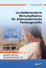 Lernfeldorientierte Wirtschaftslehre f&uuml;r Zahnmedizinische Fachangestellte - Hartmut Ecksturm, Wolfgang Leib