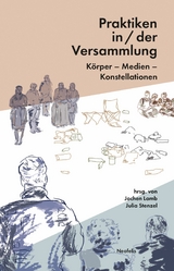 Praktiken in/der Versammlung - Eva Busch, Lucas Curst&auml;dt, Jeanne Jens Eschert, Leon Gabriel, Maja Gobeli, Mario Hirstein, Markus Kubesch, Jochen Lamb, Caroline Liss, Nana Melling, Laura Katharina M&uuml;cke, Yana Prinsloo, Sebastian Sommer, Julia Stenzel, Sven Zedlitz