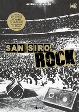 San Siro Rock. Storia dei concerti nello stadio di Milano che ha cambiato la prospettiva della musica in Italia 1980-2020 - Massimiliano Mingoia