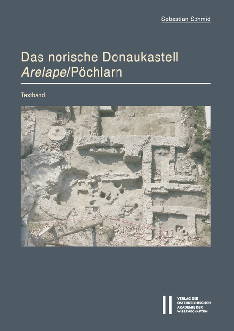 Das norische Donaukastell Arelape/Pöchlarn - Sebastian Schmid