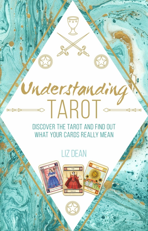 Understanding Tarot: Discover the tarot and find out what your cards really mean -  Liz Dean