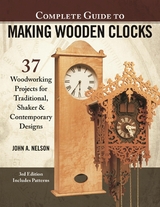 Complete Guide to Making Wooden Clocks, 3rd Edition - John A. Nelson