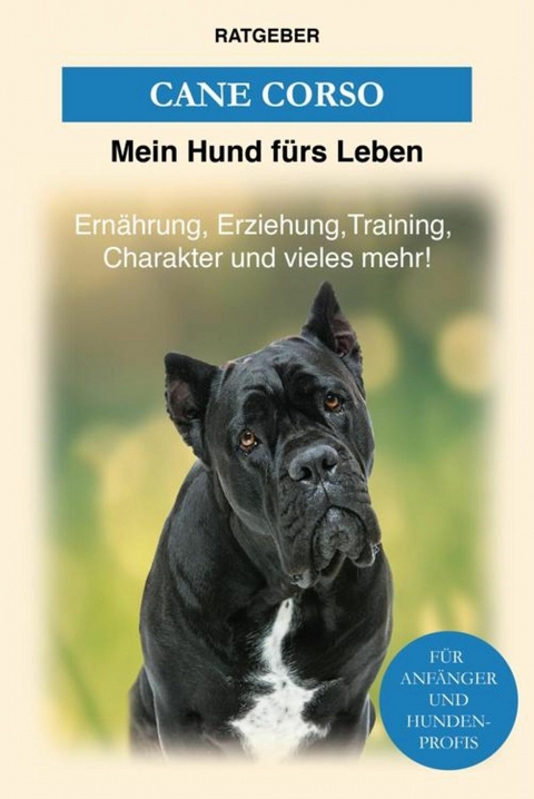 Cane Corso - Mein Hund f&uuml;rs Leben Ratgeber
