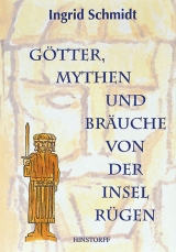G&ouml;tter, Mythen und Br&auml;uche von der Insel R&uuml;gen - Ingrid Schmidt