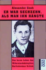 Er war sechzehn, als man ihn h&auml;ngte - Alexander Goeb
