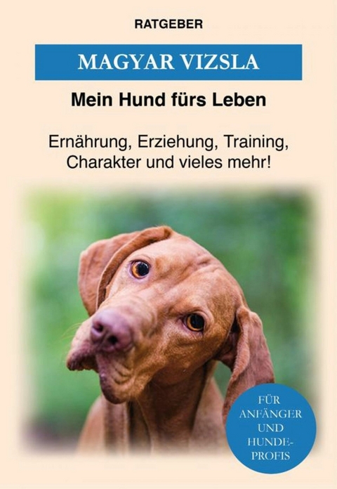Magyar Vizsla - Mein Hund f&uuml;rs Leben Ratgeber