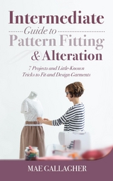 Intermediate Guide to Pattern Fitting and Alteration - Mae Gallagher
