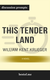 Summary: &ldquo;This Tender Land: A Novel" by William Kent Krueger - Discussion Prompts -  bestof.me