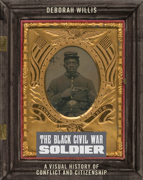 The Black Civil War Soldier - Deborah Willis