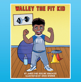 Walley the Fit Kid - James Gonzales, Adeline Gonzales