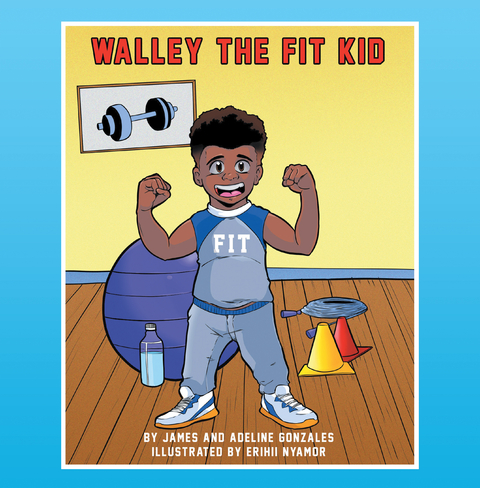 Walley the Fit Kid - James Gonzales, Adeline Gonzales