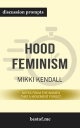 Summary: &ldquo;Hood Feminism: Notes from the Women That a Movement Forgot" by Mikki Kendall - Discussion Prompts -  bestof.me