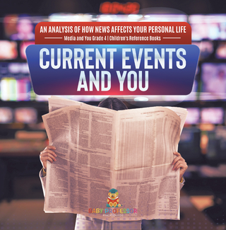 Current Events and You | An Analysis of How News Affects Your Personal Life | Media and You Grade 4 | Children's Reference Books