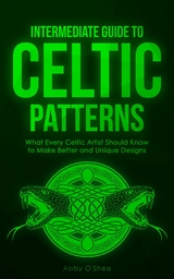 Intermediate Guide to Celtic Patterns - Abby O'Shea