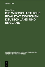 Die wirtschaftliche Rivalit&auml;t zwischen Deutschland und England - Ernst Sieper