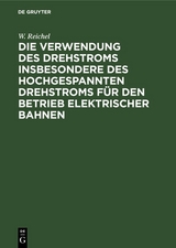 Die Verwendung des Drehstroms insbesondere des hochgespannten Drehstroms f&uuml;r den Betrieb elektrischer Bahnen - W. Reichel