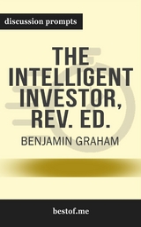 Summary: &ldquo;The Intelligent Investor: The Definitive Book on Value Investing. A Book of Practical Counsel" by Benjamin Graham - Discussion Prompts -  bestof.me