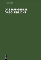 Das h&auml;ngende Gasgl&uuml;hlicht - 